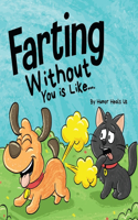 Farting Without You is Like: A Funny Perspective From a Dog Who Farts(14 Farting Adventures)