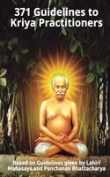 Lahiri Mahasaya's 371 Guidelines to Kriya Practitioners: (Includes 108 Words of Wisdom of Lahiri Mahasaya + 10 Personal Letters)