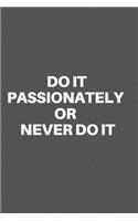 Do It Passionately or Never Do It