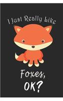 I Just Really like Foxes, OK ? Journal: 6*9 Lined Diary Notebook, Journal or Planner and birthday Gifts with 120 pages, Funny Gifts for Foxes Lovers