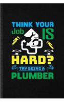 Think Your Job Is Hard Try Being a Plumber