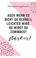 Therapietagebuch Auch Wenn Es Nicht So Schnell Leichter Wird, So Wirst Du Zumindest Stärker!