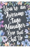 You're An Awesome Stage Manager Keep That Shit Up