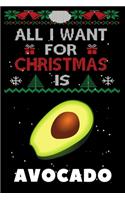 All I Want For Christmas Is Avocado: Avocado lovers Appreciation gifts for Xmas, Funny Avocado Christmas Notebook / Thanksgiving & Christmas Gift