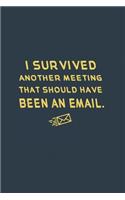 I Survived Another Meeting That Should Have Been An Email.