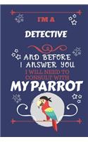 I'm A Detective And Before I Answer You I Will Need To Consult With My Parrot