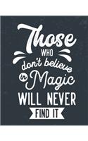 Those Who Don't Believe in Magic Will Never Find It