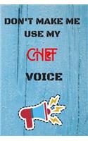 DON'T MAKE ME USE MY Chef VOICE, Funny Chef Notebook Gift