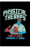 Phyisotherapist Notebook Physical Therapy Today It Hurts Tomorrow It Works