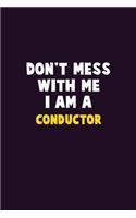 Don't Mess With Me, I Am A Conductor