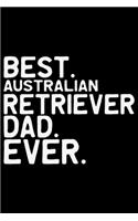 Best Australian Retriever Dad Ever: Cool Australian Retriever Dog Journal Notebook - Australian Retriever Gifts - Funny Australian Retriever Dog Notebook - Australian Retriever Owner G