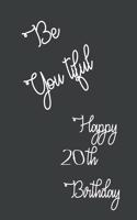 Be You tiful Happy 20th Birthday