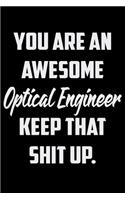 You Are An Awesome Optical Engineer Keep That Shit Up: Funny Gratitude Journal 100 Pages Handy 6"x9" Hilarious Quotes Covers Undated Notebook