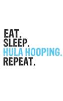 Eat Sleep Hula hooping Repeat Best Gift for Hula hooping Fans Notebook A beautiful: Lined Notebook / Journal Gift, Hula hooping Cool quote, 120 Pages, 6 x 9 inches, Personal Diary, Best Gift for Hula hooping Lovers, Customized Journ