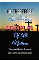 Go Therefore And Make Disciples Of All Nation Sermon Notes Journal: An Inspirational Worship Tool To Record, Remember And Reflect, 110 Pages with 52 Weeks Scriptures and Upcoming Events In Church, Dimension 6X9 Conve