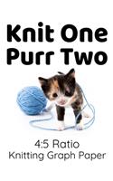 Knit One Purr Two 4: 5 Ratio Knitting Graph Paper: Notebook for Knitters - Cute Kitten Playing with Yarn Design - Knitting Grid Journal - Funny Gift for Cat Lovers Who L