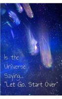 Is the Universide Saying Let Go Start Over