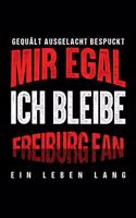 Gequält Ausgelacht Bespuckt Mir egal ich bleibe Freiburg Fan ein Leben Lang: Fußball Soccer Fußballfeld Fußballspiel Fangemeinde Schiri Fussball Geschenk (6"x9") Punktraster Notizbuch zum Reinschreiben