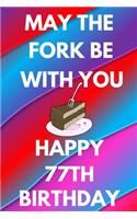 May The Fork Be With You Happy 77th Birthday: Funny 77th may the fork be with you happy birthday Gift Flower Floral A little older and a lot more fabulous Journal / Notebook / Diary (6 x 9 - 110