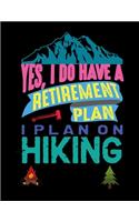 Yes I Do Have A Retirement Plan I Plan On Hiking