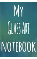 My Glass Art Notebook: The perfect gift for the artist in your life - 119 page lined journal!