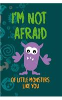 I'm Not Afraid Of Little Monsters Like You
