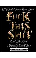 2020 Planner: A Wise Woman Once Said Fuck This Sh*t And She Lived...- Large Daily Diary For Women-Week To View-8.5x11 Letter Size- Pretty Floral Cover