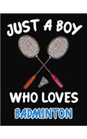 Just a Boy Who Loves Badminton: Journal / Notebook Gift For Boys, Blank Lined 109 Pages, Badminton Lovers perfect Christmas & Birthday Or Any Occasion
