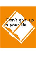 Don't give up in your life