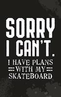Sorry I Can't I Have Plans With My Skateboard: Skateboarding Skater Blank Lined Notebook Journal Diary 6x9