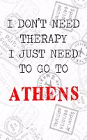 I Don't Need Therapy I Just Need To Go To Athens