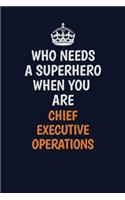 Who Needs A Superhero When You Are Chief Executive Operations: Career journal, notebook and writing journal for encouraging men, women and kids. A framework for building your career.