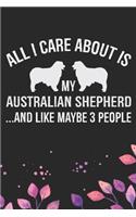 All I Care About Is My Australian Shepherd and Like Maybe 3 people