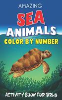Amazing Sea Animals Color by Number Activity Book for Girls: Easy, Fun & Learn to Know 50 Animals Under the Sea by Fun, Cute, Easy & Relaxing Coloring Book for Toddlers, Girls ... (My First Sea Animals Activit