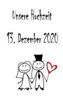 Unsere Hochzeit - 13. Dezember 2020: Hochzeitsplaner, Weddingplaner, Hochzeitscheckliste, Jahrestag, Hochzeitsdatum - Individuelles Geschenk für Braut, Trauzeugen, Trauzeugin und Brautp