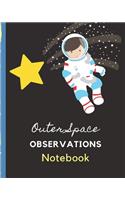 Outer Space Observations Notebook: Astronomer Notebook - Lunar Moon - Outer Space Observations - Stars - Stargazing - Telescope - Backyard Galaxy - Cosmic Star watching