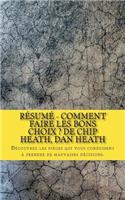 Résumé - Comment faire les bons choix ? de Chip Heath, Dan Heath: Découvrez les pièges qui vous conduisent à prendre de mauvaises décisions.