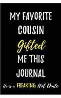 My Favorite Cousin Gifted me this Journal.He is a Freaking Hot Dude: Blank Lined Journals (6"x9") for family Keepsakes, Gifts (Funny and Gag) for Cousin Sisters and Cousin Brothers