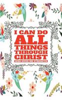 I Can Do All Things Through Christ Who Gives Me Strength: Great Inspirational and Prayer Journal for Men, Women, and Teens. Devotional and Religious Journal Notebook. 6"x9" 120 Pages Blank Lined Journal