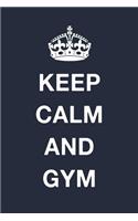 Keep Calm And Gym: Blank Lined Journal Notebook Diary Girls Boys Students Teachers Moms Dads Kids Christmas Birthdays
