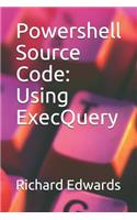 Powershell Source Code: Using ExecQuery