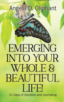 Emerging Into Your Whole & Beautiful Life!: 21 Days of Devotion and Journaling