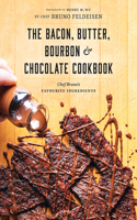 Bacon, Butter, Bourbon and Chocolate Cookbook