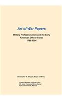 Military Professionalism and the Early American Officer Corps 1789-1796 (Art of War Papers series)