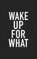 Wake Up for What