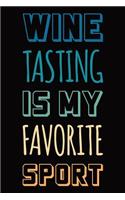 Wine Tasting Journal: Review Notebook for Wine Lovers: Keep a Record of Old Favorites and New Discoveries: Wine Tasting Is My Favorite Sport