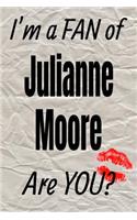 I'm a Fan of Julianne Moore Are You? Creative Writing Lined Journal: Promoting Fandom and Creativity Through Journaling...One Day at a Time(163 Actors)