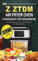 1200 Z ZTDM Air Fryer Oven Cookbook for Beginners