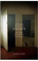A Natural History of Ghosts: 500 Years of Hunting for Proof