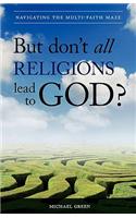 But Don't All Religions Lead to God?